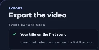 Export dialog: every export gets your title on the first scene, as a lower third that fades in and out over the first 6 seconds.